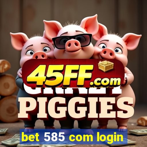 bet 585 com login